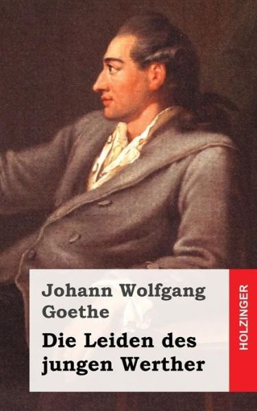 Die Leiden Des Jungen Werther - Johann Wolfgang Goethe - Books - Createspace - 9781484903087 - May 6, 2013
