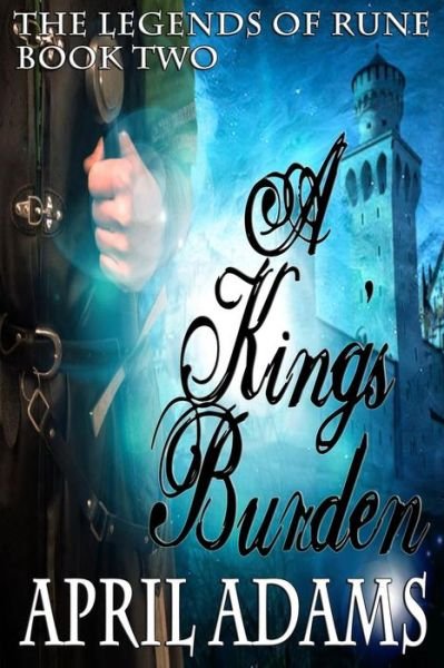 Cover for April Adams · A King's Burden (The Legends of Rune) (Paperback Bog) (2013)