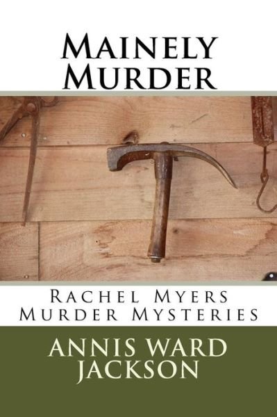 Cover for Annis Ward Jackson · Mainely Murder: Rachel Myers Murder Mysteries: Rachel Myers Murder Mysteries (Paperback Book) (2013)