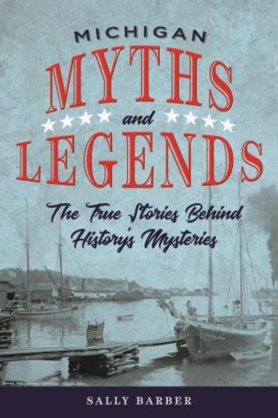 Cover for Sally Barber · Michigan Myths and Legends: The True Stories behind History's Mysteries - Myths and Mysteries Series (Paperback Book) [Second edition] (2021)