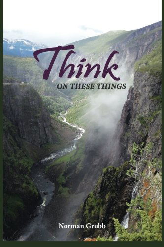 Cover for Norman Grubb · Think on These Things: a Collection . . . (Paperback Book) (2014)