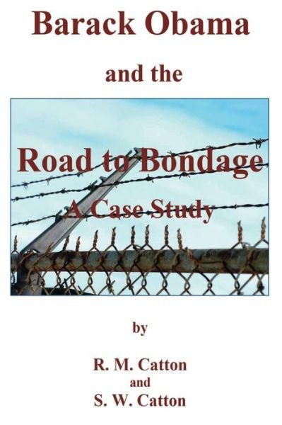 Cover for R M Catton · Barack Obama and the Road to Bondage a Case Study (Taschenbuch) (2014)