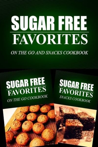 Cover for Sugar Free Favorites Combo Pack Series · Sugar Free Favorites - on the Go and Snacks Cookbook: Sugar Free Recipes Cookbook for Your Everyday Sugar Free Cooking (Paperback Book) (2014)