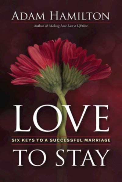 Love to Stay : Six Keys to a Successful Marriage - Adam Hamilton - Libros - Abingdon Press - 9781501880087 - 2 de octubre de 2018