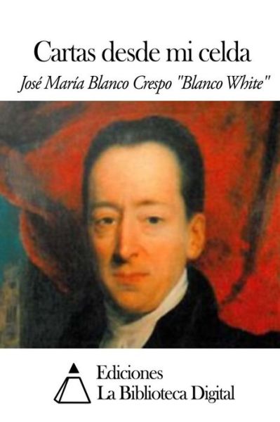 Cover for Jose Maria Blanco White · Cartas Desde Mi Celda (Paperback Book) (2014)