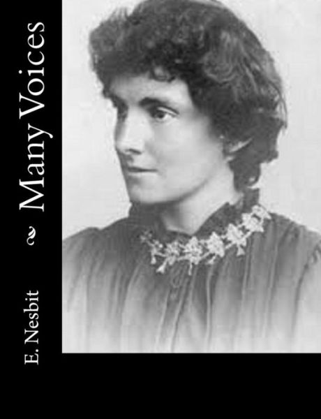 Many Voices - E Nesbit - Books - Createspace - 9781502883087 - October 18, 2014