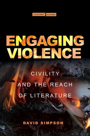 Engaging Violence: Civility and the Reach of Literature - Cultural Memory in the Present - David Simpson - Boeken - Stanford University Press - 9781503633087 - 6 september 2022