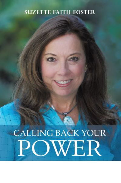 Cover for Suzette Faith Foster · Calling Back Your Power: Your Catalyst for Personal and Spiritual Transformation (Paperback Book) (2015)