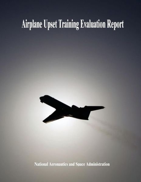 Cover for National Aeronautics and Administration · Airplane Upset Training Evaluation Report (Paperback Bog) (2014)