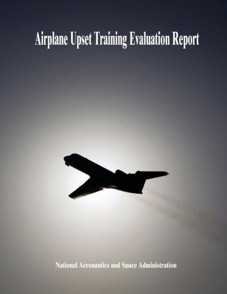 Cover for National Aeronautics and Administration · Airplane Upset Training Evaluation Report (Taschenbuch) (2014)