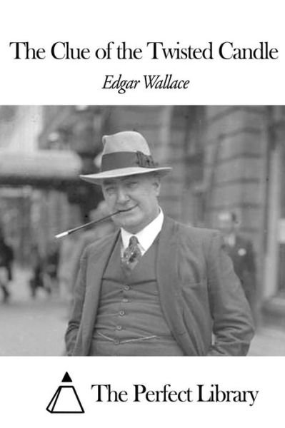 The Clue of the Twisted Candle - Edgar Wallace - Livres - Createspace - 9781507606087 - 16 janvier 2015