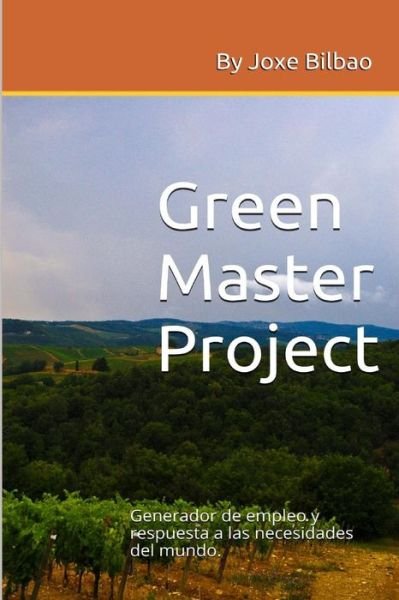 Cover for Joxe Bilbao · Green Master Project: Generador De Empleo Y Respuesta a Las Necesidades Del Mundo (Paperback Bog) (2015)