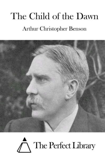 Cover for Arthur Christopher Benson · The Child of the Dawn (Paperback Bog) (2015)
