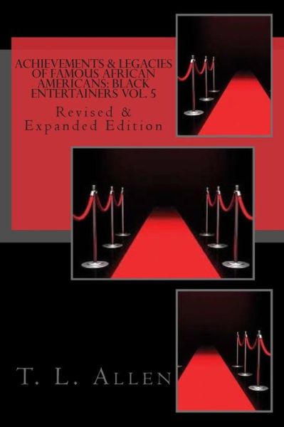 Achievements & Legacies of Famous African Americans Vol. 5: Revised & Expanded Edition - T L Allen - Books - Createspace - 9781511793087 - May 7, 2015