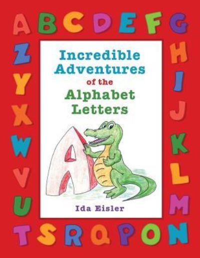 Cover for Ida Eisler · Incredible Adventures of the Alphabet Letters (Paperback Book) (2015)