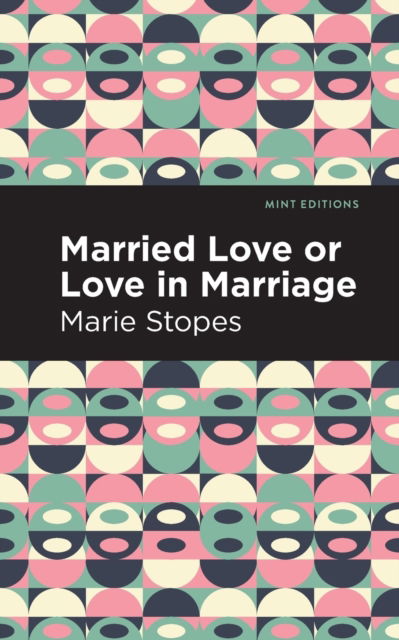 Cover for Marie Stopes · Married Love or Love in Marriage - Mint Editions (Paperback Book) (2021)