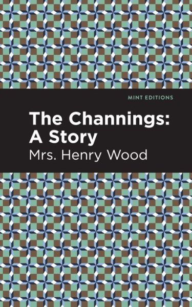 Cover for Mrs. Henry Wood · The Channings: A Story - Mint Editions (Paperback Book) (2021)