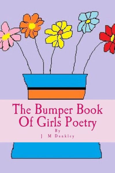 Cover for J M Dunkley · The Bumper Book of Girls Poetry: Poetry That Rhymes (Pocketbok) (2015)