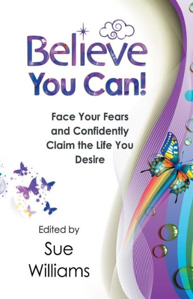 Cover for Sue Williams · Believe You Can: Face Your Fears and Confidently Claim the Life You Desire (Pocketbok) (2015)