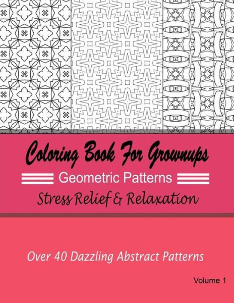 Cover for New Coloring Books for Grownups · Coloring Books for Grownups Geometric Patterns: Stress Relief &amp; Relaxation: over 40 Dazzling Abstract Patterns (Paperback Book) (2015)