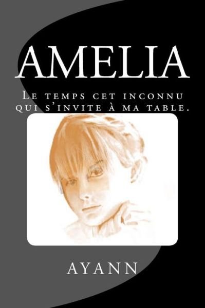 Cover for Mr Yannick Aquilimeba · Amelia: Le Temps Cet Inconnu Qui S'invite a Ma Table (Taschenbuch) (2015)