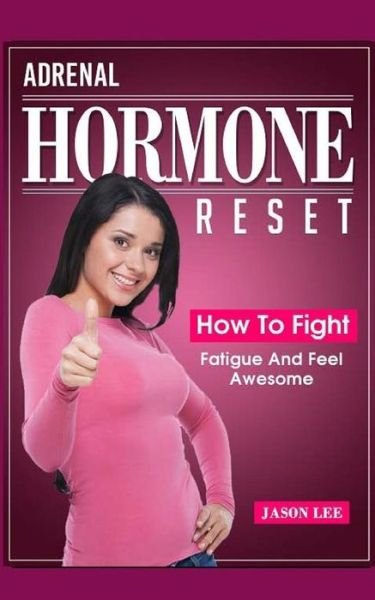 Cover for Jason Lee · ADRENAL HORMONE Reset : How To Fight Fatigue And Feel Awesome (Paperback Bog) (2015)