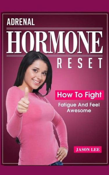 Cover for Jason Lee · ADRENAL HORMONE Reset : How To Fight Fatigue And Feel Awesome (Paperback Book) (2015)