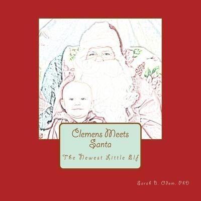 Cover for Odom, Sarah B, PhD · Clemens Meets Santa: The Newest Little Elf (Paperback Bog) (2015)