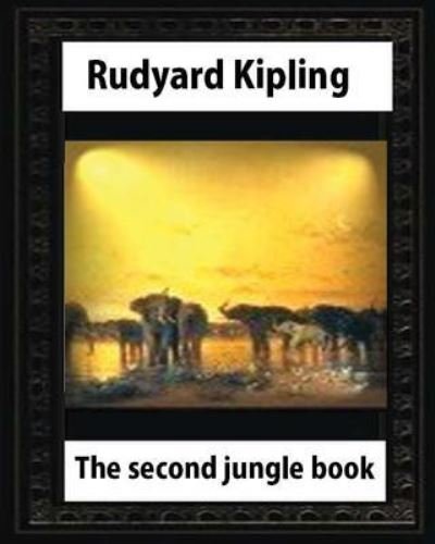 Cover for Rudyard Kipling · The second jungle book (1895), by Rudyard Kipling (Children's Classics) (Taschenbuch) (2016)