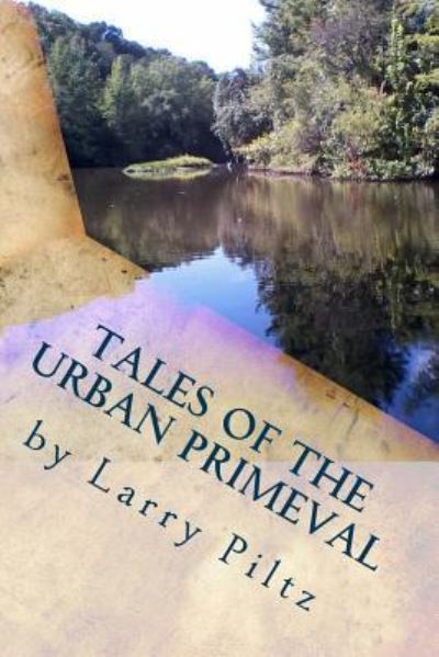 Cover for Larry Piltz · Tales of the Urban Primeval (Taschenbuch) (2016)