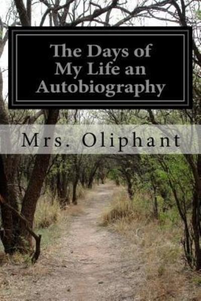 Cover for Mrs Oliphant · The Days of My Life an Autobiography (Paperback Book) (2016)