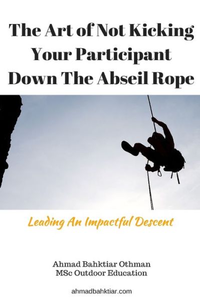 Cover for Ahmad Bahktiar Othman · The Art of Not Kicking Your Participant Down The Abseil Rope (Paperback Book) (2016)