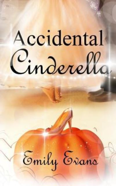 Accidental Cinderella - Emily Evans - Książki - Createspace Independent Publishing Platf - 9781537489087 - 17 września 2016