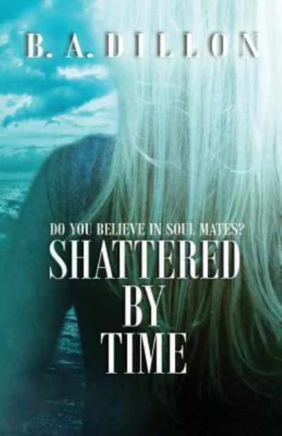 Cover for B a Dillon · Shattered by Time (Paperback Bog) (2016)