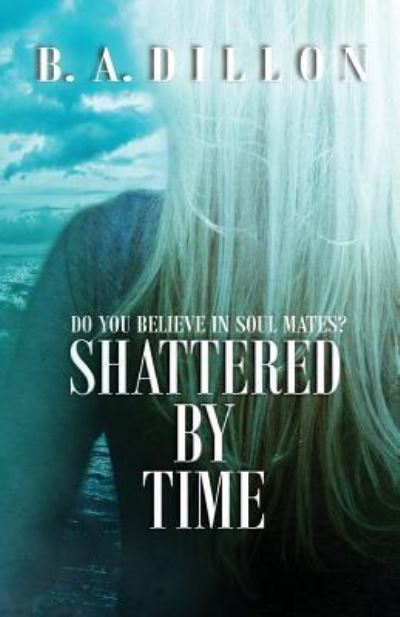 Cover for B a Dillon · Shattered by Time (Taschenbuch) (2016)