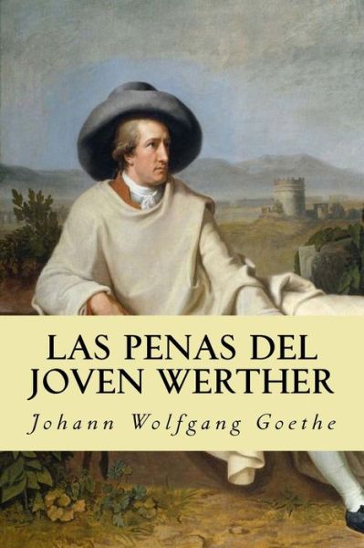 Las Penas del Joven Werther - Johann Wolfgang Goethe - Books - Createspace Independent Publishing Platf - 9781539047087 - September 23, 2016