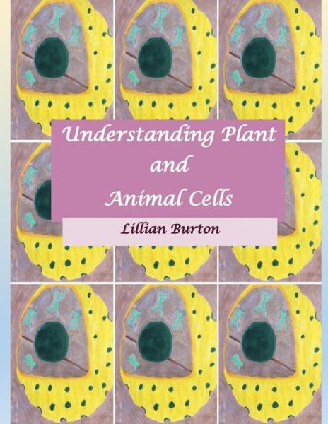 Cover for Lillian Burton · Understanding Plant and Animal Cells (Paperback Book) (2016)