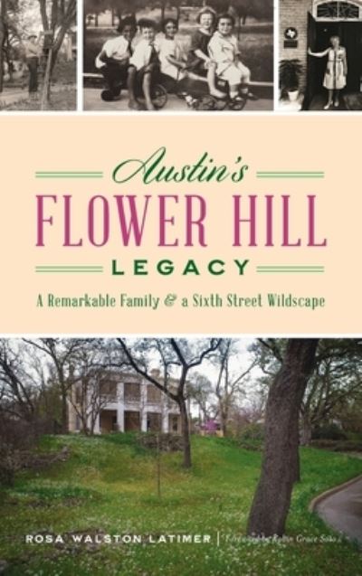 Cover for Rosa Walston Latimer · Austin's Flower Hill Legacy: A Remarkable Family and a Sixth Street Wildscape - Landmarks (Hardcover Book) (2021)