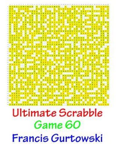 Ultimate Scabble Game 60 - MR Francis Gurtowski - Books - Createspace Independent Publishing Platf - 9781541266087 - 2017