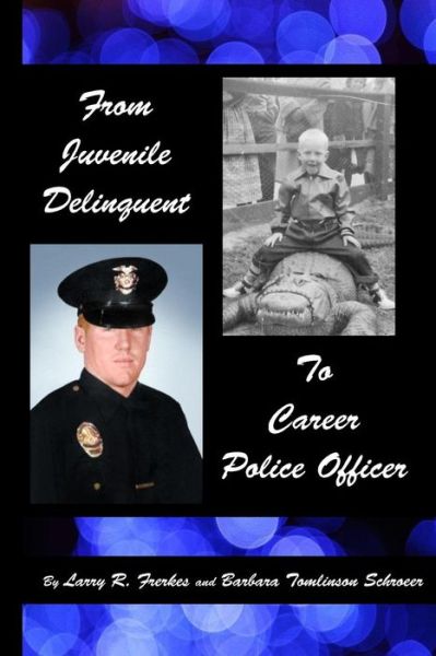 Cover for Larry R Frerkes · From Juvenile Delinquent to Career Police Officer (Paperback Book) (2017)