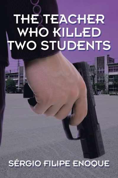 Cover for Sérgio Filipe Enoque · The Teacher Who Killed Two Students (Paperback Book) (2021)