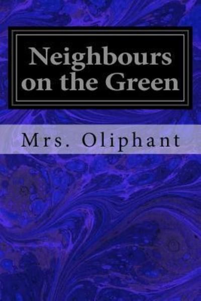 Cover for Margaret Wilson Oliphant · Neighbours on the Green (Paperback Bog) (2017)