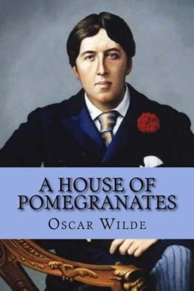 A house of pomegranates - Oscar Wilde - Livros - Createspace Independent Publishing Platf - 9781545437087 - 18 de abril de 2017