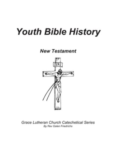 Cover for Galen Friedrichs · Youth Bible History, New Testament (Paperback Book) (2017)