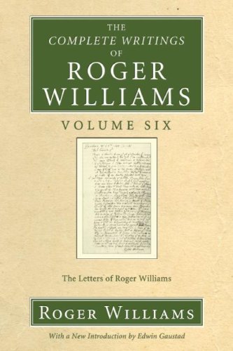 The Complete Writings of Roger Williams, Volume 6: the Letters of Roger Williams - Roger Williams - Books - Wipf & Stock Pub - 9781556356087 - May 1, 2007