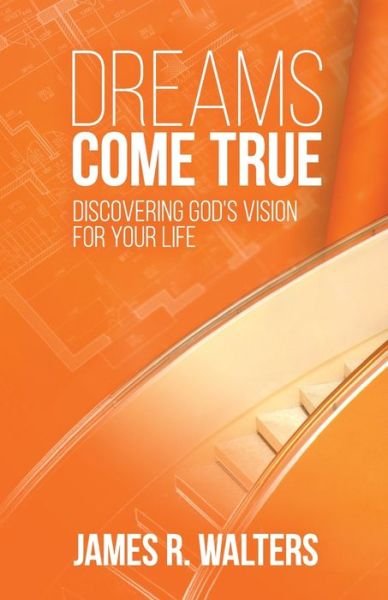 Cover for James R Walters · Dreams Come True: Discovering God's Vision for Your Life (Paperback Book) (2020)