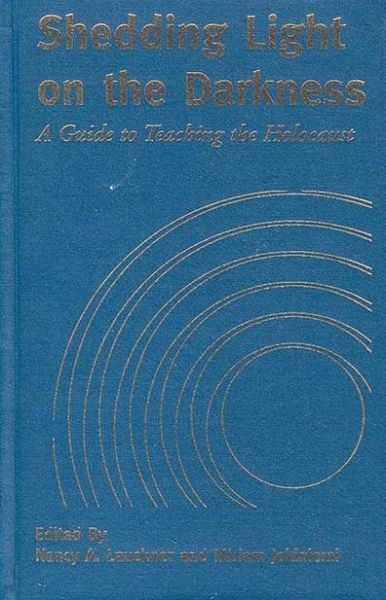 Cover for Shedding Light on the Darkness: A Guide to Teaching the Holocaust - Modern German Studies (Hardcover Book) (2000)