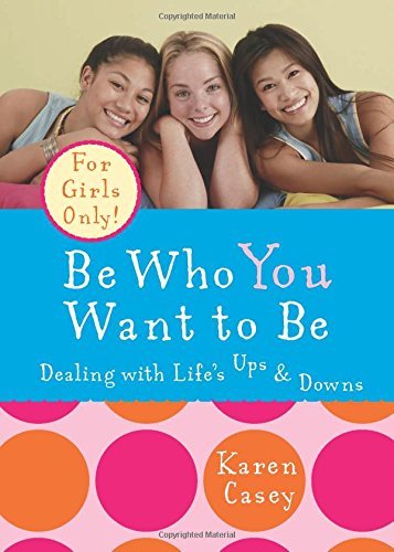 Cover for Karen Casey · Be Who You Want to be: Dealing with Life's Ups and Downs (Taschenbuch) (2007)