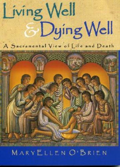 Cover for MaryEllen O'Brien · Living Well &amp; Dying Well: A Sacramental View of Life and Death (Paperback Book) (2001)