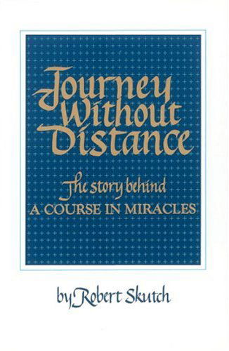 Cover for Robert Skutch · Journey Without Distance : the Story Behind a Course in Miracles (Paperback Book) (2004)